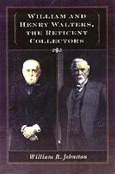Hardcover William and Henry Walters: The Reticent Collectors Book