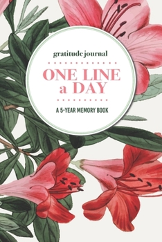 Paperback Gratitude Journal - One Line a Day - A 5-Year Memory Book: 5-Year Gratitude Journal - 5-Year Diary - Floral Notebook for Keepsake Memories and Journal Book