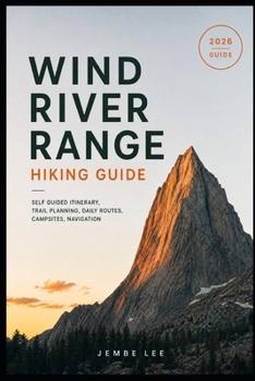 Paperback Wind River Range Hiking Guide: Self Guided Itinerary, Trail Planning, Daily Routes, Campsites, Navigation Book