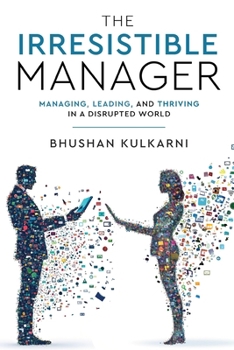Paperback The Irresistible Manager - Managing, Leading and Thriving in a Disrupted World Book