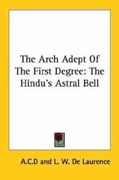 Paperback The Arch Adept Of The First Degree: The Hindu's Astral Bell Book