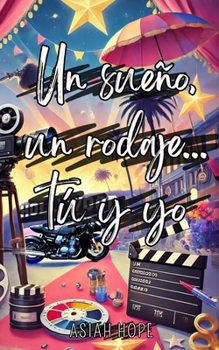 UN SUEÑO, UN RODAJE, TÚ Y YO: Un joven actor guapo y rebelde, una escritora mayor que él en Hollywood. La tensión entre ellos se convierte en pasión (Spanish Edition)