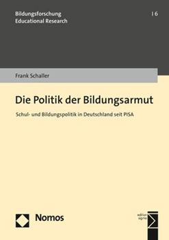 Paperback Die Politik Der Bildungsarmut: Schul- Und Bildungspolitik in Deutschland Seit Pisa [German] Book