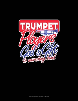 Paperback Trumpet Players God's Gift To Marching Band: Storyboard Notebook 1.85:1 Book