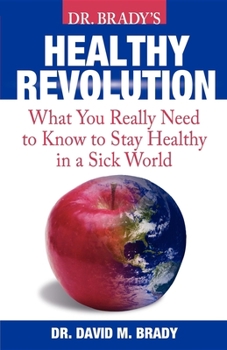 Paperback Dr. Brady's Health Revolution: What You Really Need to Know to Stay Healthy in a Sick World Book
