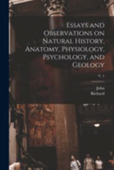 Paperback Essays and Observations on Natural History, Anatomy, Physiology, Psychology, and Geology; v. 1 Book