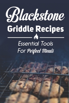 Paperback Blackstone Griddle Recipes: Essential Tools For Perfect Meals: Cooking Instruction Book