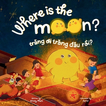 Paperback Where is the Moon? Tr&#259;ng &#417;i, tr&#259;ng &#273;âu r&#7891;i? A bilingual Vietnamese-English book for kids toddlers children (Learn Vietnamese Book