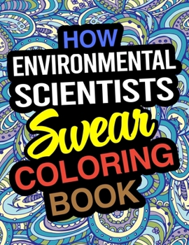 Paperback How Environmental Scientists Swear Coloring Book: Environmental Scientist Coloring Book For Environmental Science Book