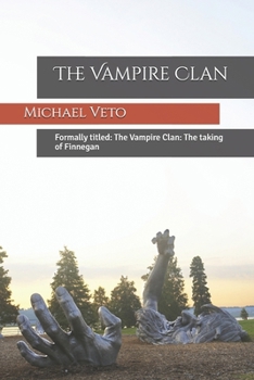 The Vampire Clan: Formally titled: The Vampire Clan: The taking of Finnegan (A New Dawn)