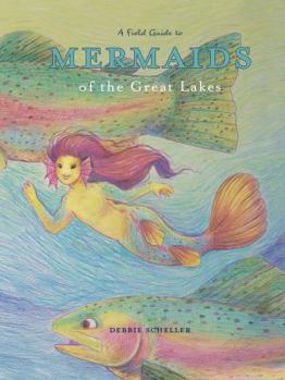Hardcover A Field Guide to Mermaids of the Great Lakes Book