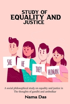 A Social Philosophical Study on Equality and Justice in the Thoughts of Gandhi and Ambedkar
