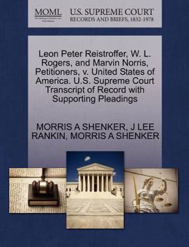 Paperback Leon Peter Reistroffer, W. L. Rogers, and Marvin Norris, Petitioners, V. United States of America. U.S. Supreme Court Transcript of Record with Suppor Book