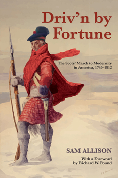 Paperback Driv'n by Fortune: The Scots' March to Modernity in America, 1745-1812 Book