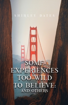 Paperback Some Experiences Too Wild To Believe: And Others Book