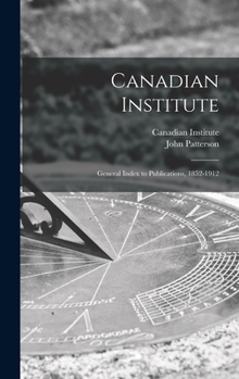 Hardcover Canadian Institute [microform]: General Index to Publications, 1852-1912 Book