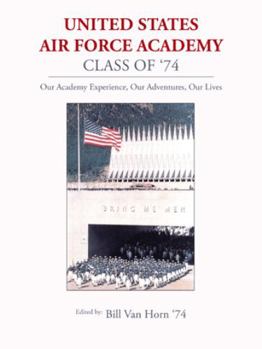 Paperback United States Air Force Academy Class of '74: Our Academy Experience, Our Adventures, Our Lives Book