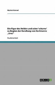 Paperback Die Figur des Helden und seine 'schame' zu Beginn der Handlung von Hartmanns "Erec" [German] Book