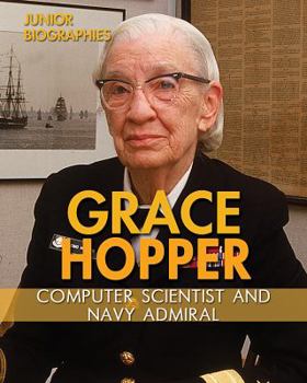 Grace Hopper: Computer Scientist and Navy Admiral - Book  of the Junior Biographies