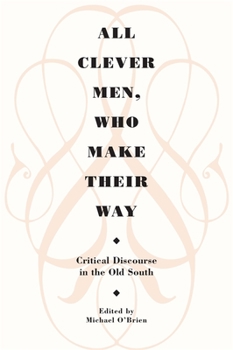 Paperback All Clever Men, Who Make Their Way: Critical Discourse in the Old South Book