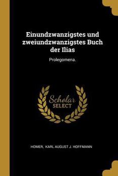 Paperback Einundzwanzigstes und zweiundzwanzigstes Buch der Ilias: Prolegomena. [German] Book