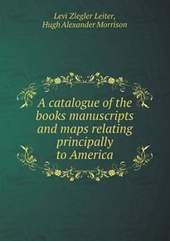 Paperback A Catalogue of the Books Manuscripts and Maps Relating Principally to America Book