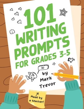 Paperback 101 Writing Prompts for Grades 3-5: Daily Writing and Drawing Prompts for Stories, Journal Entries, Essays, and Writing Assignments Book