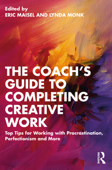 Paperback The Coach's Guide to Completing Creative Work: Top Tips for Working with Procrastination, Perfectionism and More Book