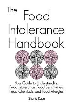 Paperback The Food Intolerance Handbook: Your Guide to Understanding Food Intolerance, Food Sensitivities, Food Chemicals, and Food Allergies Book