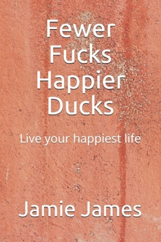 Paperback Fewer Fucks Happier Ducks: Live your happiest life Book