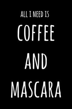 Paperback All I Need Is Coffee And Mascara: 6x9" Lined Notebook/Journal Funny Gift Idea For Beauticians, Makeup Artists Book