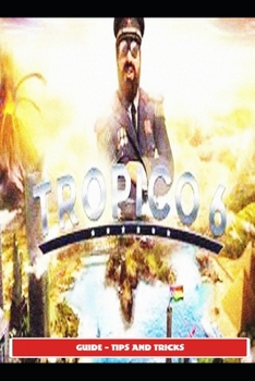 Paperback Tropico 6 Guide - Tips and Tricks Book