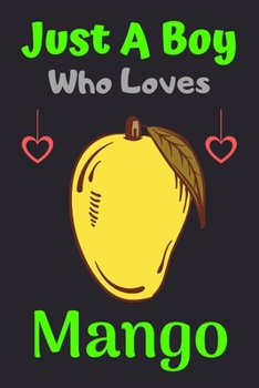 Paperback Just A Boy Who Loves Mango: A Super Cute Mango notebook journal or dairy - Mango lovers gift for boys - Mango lovers Lined Notebook Journal (6"x 9 Book