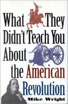 Hardcover What They Didn't Teach You about the American Revolution Book