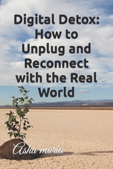 Paperback Digital Detox: How to Unplug and Reconnect with the Real World Book