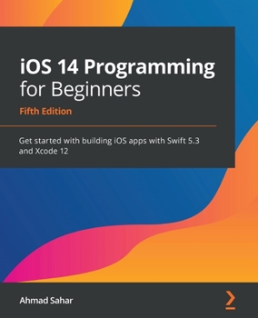 Paperback iOS 14 Programming for Beginners: Get started with building iOS apps with Swift 5.3 and Xcode 12 Book