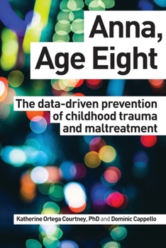 Paperback Anna, Age Eight: The data-driven prevention of childhood trauma and maltreatment Book