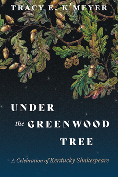 Paperback Under the Greenwood Tree: A Celebration of Kentucky Shakespeare Book