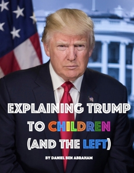 Paperback Explaining Trump to Children and the Left: A children's book, for adults too Book