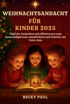 Weihnachtsandacht Für Kinder 2025: Tägliche Andachten mit Bibelversen zum Auswendiglernen, Geschichten und Gebeten zur Feier Jesu