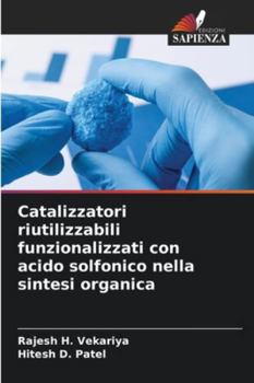 Catalizzatori riutilizzabili funzionalizzati con acido solfonico nella sintesi organica