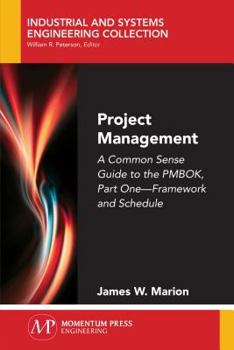 Paperback Project Management: A Common Sense Guide to the PMBOK, Part One-Framework and Schedule Book