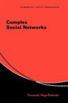 Complex Social Networks (Econometric Society Monographs) - Book #44 of the Econometric Society Monographs