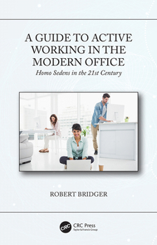 Hardcover A Guide to Active Working in the Modern Office: Homo Sedens in the 21st Century Book