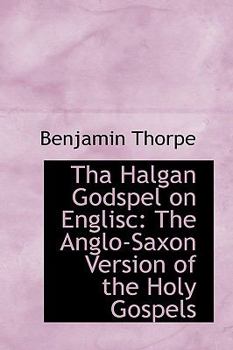 Paperback Tha Halgan Godspel on Englisc: The Anglo-Saxon Version of the Holy Gospels Book
