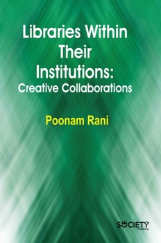 Hardcover Libraries Within Their Institutions: Creative Collaborations Book