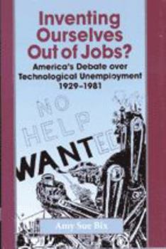 Paperback Inventing Ourselves Out of Jobs?: America's Debate Over Technological Unemployment 1929-1981 Book