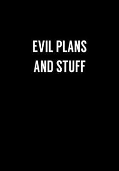Evil Plans And Stuff: Funny Coworker Gag Gift Notebook (Dot Grid Journal & Weekly Planner)