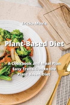 Paperback Plant-Based Diet: A Cookbook and Meal Plan Easy Transition to the Plant Based Diet Book