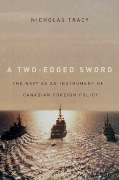 Hardcover A Two-Edged Sword: The Navy as an Instrument of Canadian Foreign Policy Book